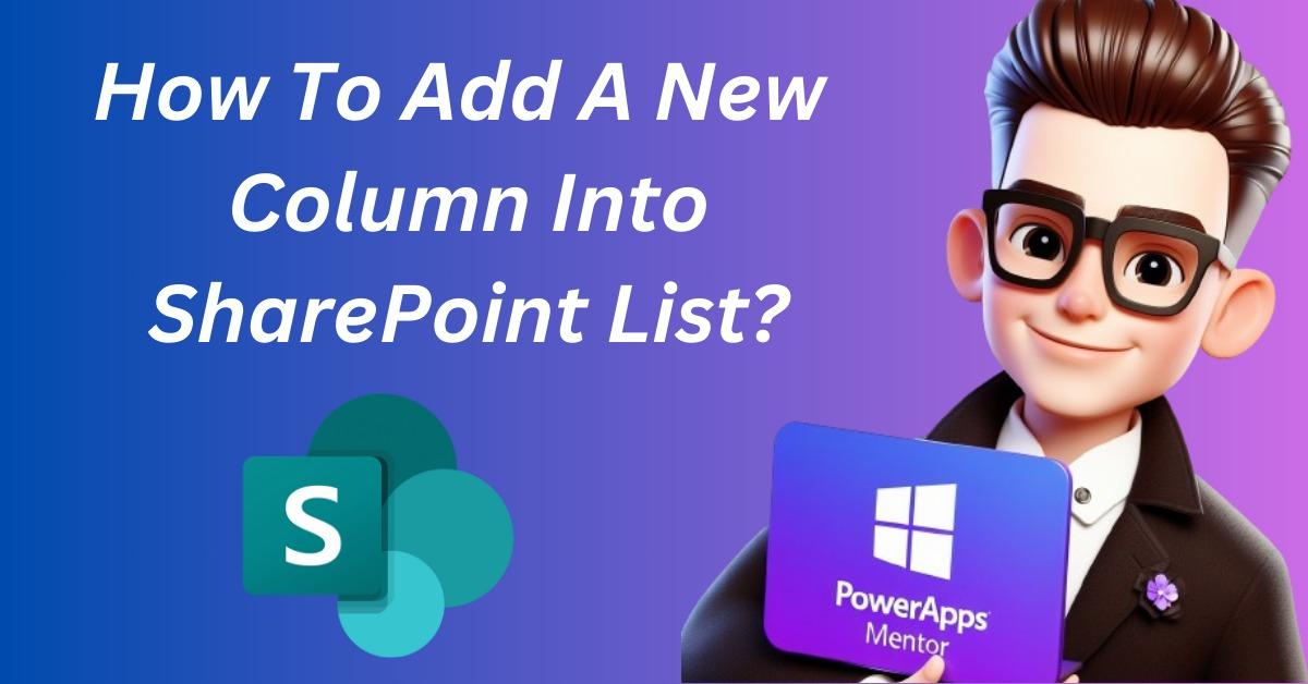 How To Add A New Column Into SharePoint List by PowerApps Mentor